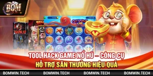 Tool hack game nổ hũ - Công cụ hỗ trợ săn thưởng hiệu quả