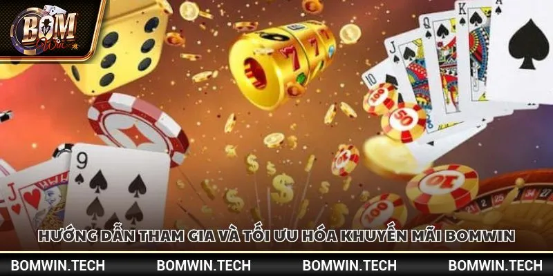 Khuyến mãi Bomwin - Cập nhật các chương trình ưu đãi hot 4 Hướng dẫn tham gia và tối ưu hóa khuyến mãi Bomwin
