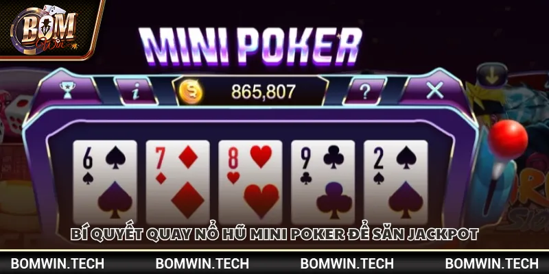 Bí quyết quay nổ hũ Mini Poker để săn Jackpot