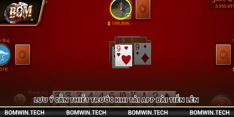 Tải app bài Tiến Lên Bomwin – Trải nghiệm đánh bài cực đỉnh 4 Lưu ý cần thiết trước khi tải app bài Tiến Lên